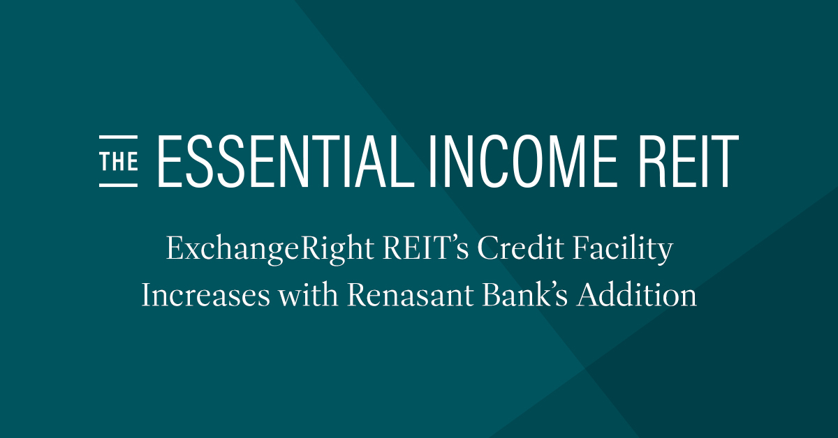 ExchangeRight REIT Credit Facility Commitments Increase to $150 Million Following Renasant Bank’s Addition