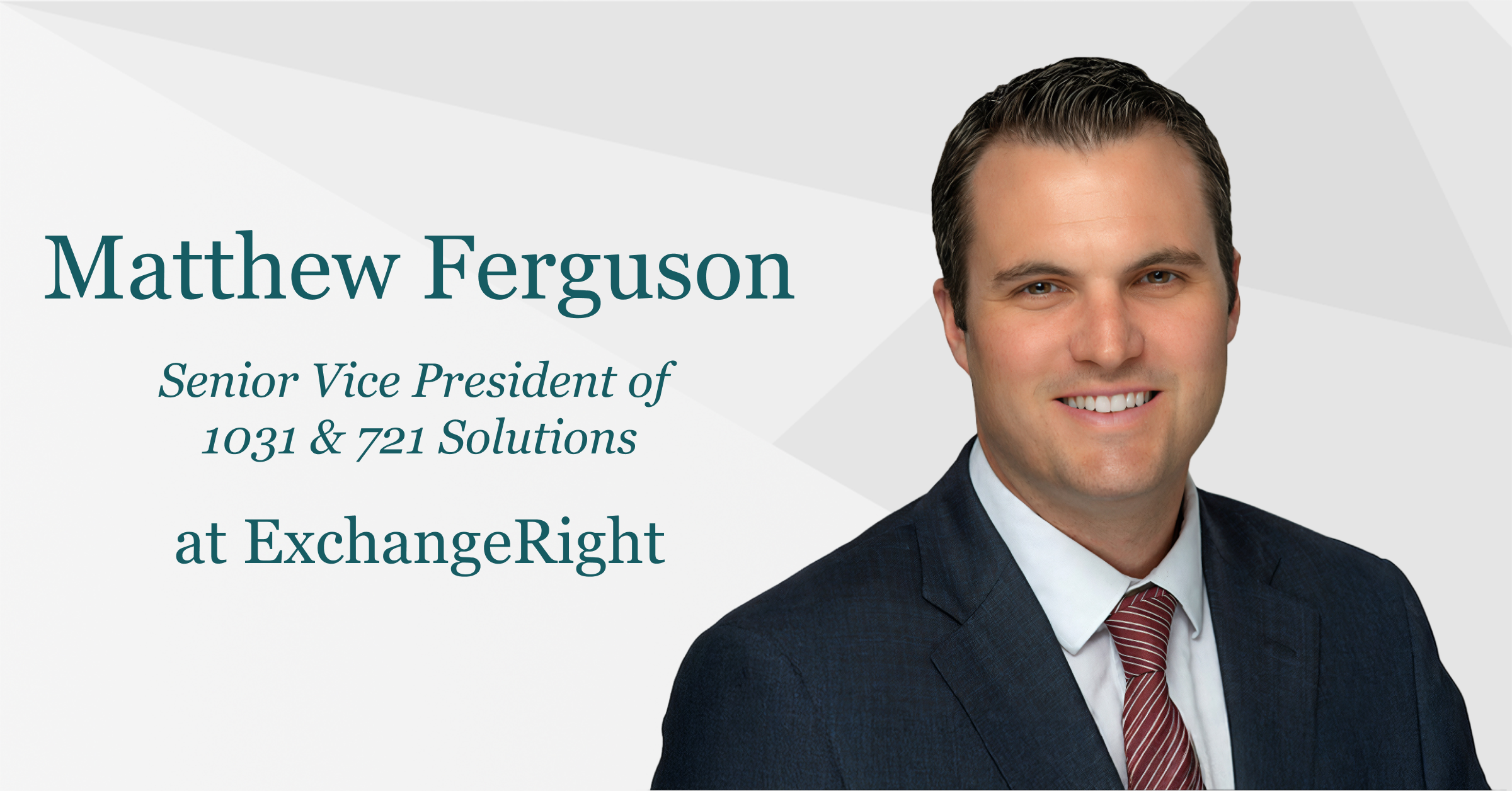 ExchangeRight Welcomes Matthew Ferguson as Senior Vice President of 1031 and 721 Solutions